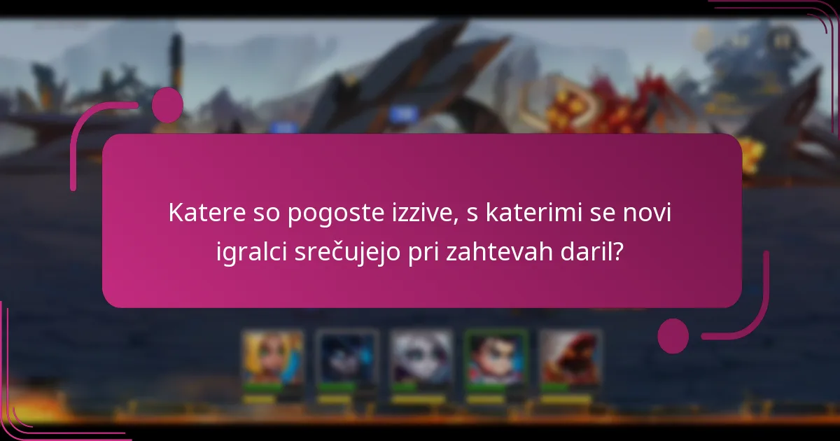 Katere so pogoste izzive, s katerimi se novi igralci srečujejo pri zahtevah daril?
